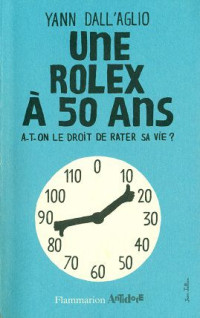 Yann Dall'aglio [Dall'aglio, Yann] — Une Rolex à 50 ans