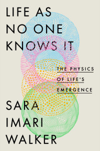 Sara Imari Walker — Life as No One Knows It