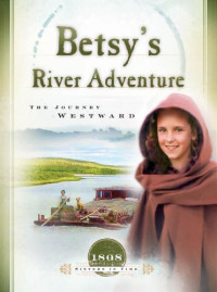 Multiple Authors & Veda Boyd Jones [Authors, Multiple & Jones, Veda Boyd] — Betsy's River Adventure: The Journey Westward