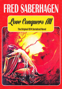 Fred Saberhagen [Saberhagen, Fred] — Love Conquers All