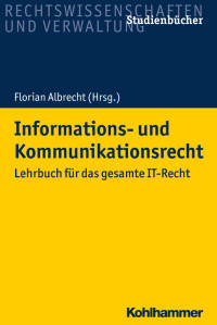 Florian Albrecht & Tobias Koch & Achim Nielsen, MLE & Anne Paschke & Matthias Prinz & Alexander Schmid & Alexander Seidl & Tobias Starnecker & Anna-Lena Wirz — Informations- und Kommunikationsrecht