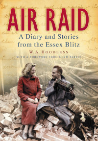 W. A. Hoodless — Air Raid: A Diary and Stories from the Essex Blitz