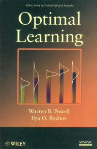 Powell, Warren B.(Author) — Wiley Series in Probability and Statistics, Volume 841 : Optimal Learning