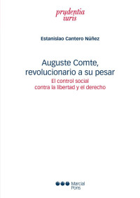 Cantero Nez, Estanislao; — Auguste Comte, revolucionario a su pesar. El control social contra la libertad y el derecho