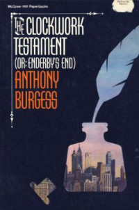 Burgess, Anthony — [Enderby Quartet 03] • The Clockwork Testament aka Enderby's End