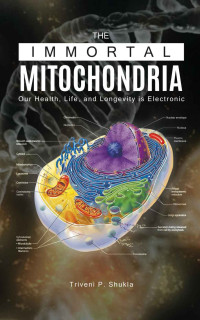 Triveni P. Shukla — The Immortal Mitochondria