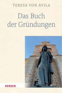 Teresa von Ávila — Das Buch der Gründungen