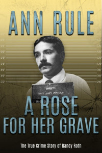 Ann Rule — A Rose for Her Grave & Other True Cases