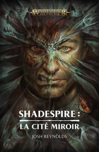 Josh Reynolds — Shadespire : La Cité Miroir