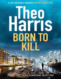 Theo Harris — Born to Kill: A British Crime Thriller (Summary Justice series Book 7)