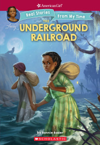 Bader, Bonnie — [Real Stories From My Time 01] • The Underground Railroad