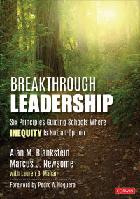 Alan M. Blankstein, Marcus J. Newsome — Breakthrough Leadership: Six Principles Guiding Schools Where Inequity Is Not an Option