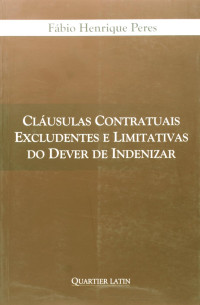 Fábio Henrique Peres — Cláusulas Contratuais Excludentes e Limitativas do Dever de Indenizar