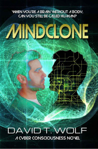 David T Wolf — Mindclone: When you're a brain without a body, can you still be called human?