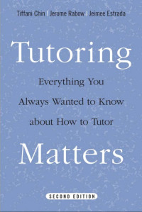 Chin, Tiffani(Author) — Tutoring Matters : Everything You Always Wanted to Know about How to Tutor (2nd Edition)