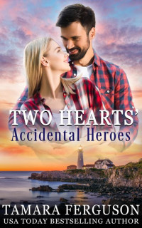 Tamara Ferguson — TWO HEARTS’ ACCIDENTAL HEROES (Two Hearts Wounded Warrior Romance Book 26)