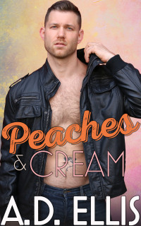 A.D. Ellis — Peaches & Cream (The Men of Haven Grove Book 1)