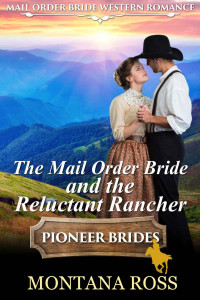 Montana Ross — The Mail Order Bride And The Reluctant Rancher (Pioneer Mail Order Brides 31)