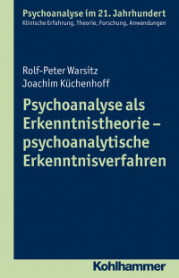 Rolf-Peter Warsitz, Joachim Küchenhoff — Psychoanalyse als Erkenntnistheorie - psychoanalytische Erkenntnisverfahren