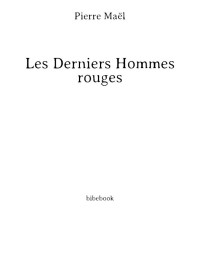 Pierre Maël — Les Derniers Hommes rouges. Roman par Pierre Maël