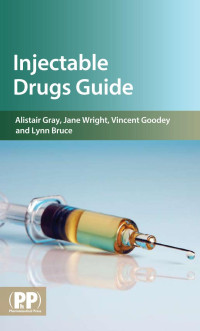 Wright, Jane, Gray, Alistair, Bruce, Lynn, Goodey, Vincent — Injectable Drugs Guide