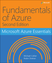 Michael Collier & Robin Shahan — Microsoft Azure Essentials Fundamentals of Azure, Second Edition