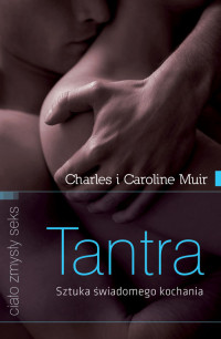 Charles i Caroline Muir — Tantra. Sztuka Świadomego Kochania