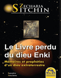 Sitchin, Zecharia — Le livre perdu du dieu Enki: Mémoires et prophéties d'un dieu extraterrestre (Savoirs Anciens) (French Edition)