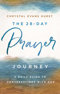 Chrystal Evans Hurst; — The 28-Day Prayer Journey