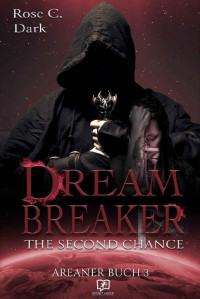 Dark, Rose C. — Areaner 03 — Dreambreaker - The Second Chance