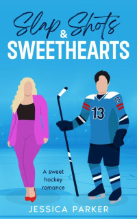 Jessica Parker — Slap Shots & Sweethearts: A Sweet Hockey Romance (Hockey Book Club 2)