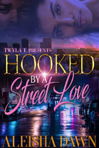 Aleisha Dawn — Hooked By A Street Love: An Urban Romance Standalone