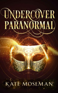 Kate Moseman — Undercover Paranormal: A Paranormal Women's Fiction Novel (Midlife Undercover Book 1)