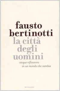 Fausto Bertinotti — La città degli uomini. Cinque riflessioni in un mondo che cambia