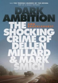 Ann Brocklehurst — Dark Ambition - The Shocking Crime of Dellen Millard & Mark Smich