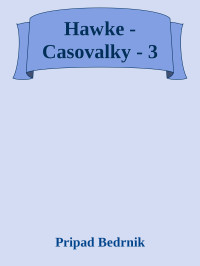 Pripad Bedrnik — Hawke - Casovalky - 3