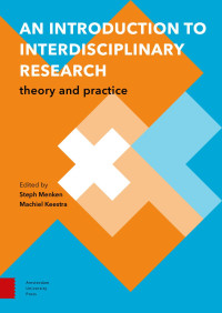 Steph Menken & Machiel Keestra (Editors) & Lucas Rutting & Ger Post & Machiel Keestra & Mieke de Roo & Sylvia Blad & Linda de Greef (Authors) — An Introduction to Interdisciplinary Research: Theory and Practice