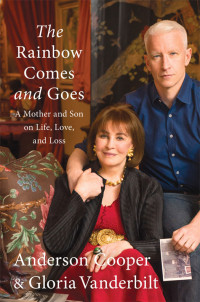 Anderson Cooper & Gloria Vanderbilt — The Rainbow Comes and Goes: A Mother and Son On Life, Love, and Loss