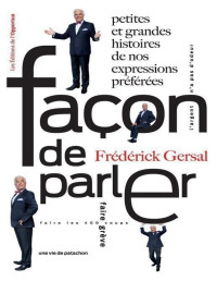 Frédérick Gersal — Façon de parler: Petites et grandes histoires de mes expressions préférées