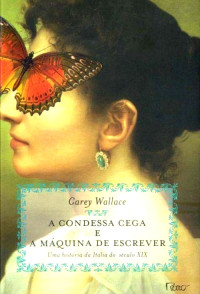 Carey Wallace — A Condessa Cega e a Máquina de Escrever