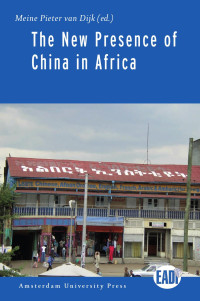 Dijk, Meine Pieter van. — The New Presence of China in Africa