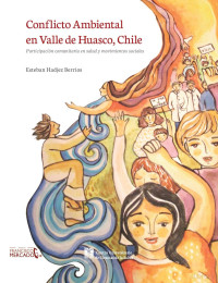 Esteban Hadjez Berrios — Conflicto Ambiental en Valle de Huasco, Chile. Participación comunitaria en salud y movimientos sociales