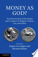 Edited by Jürgen von Hagen, Michael Welker — Money as God?: The Monetization of the Market and its Impact on Religion, Politics, Law, and Ethics