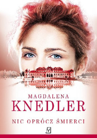 Mag­da­lena Knedler — Nic oprócz śmierci