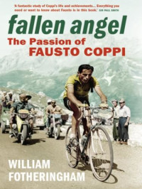 William Fotheringham — Fallen Angel. The passion of Fausto Coppi