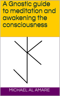 Al Amare, Michael — A Gnostic guide to meditation and awakening the consciousness