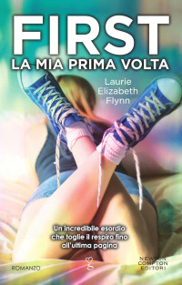 Laurie Elizabeth Flynn — First. La mia prima volta (eNewton Narrativa) (Italian Edition)