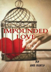 Murty, Sam — IMPOUNDED LOVE