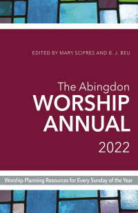 Beu, B. J.;Scifres, Mary; & B. J. Beu — The Abingdon Worship Annual 2022