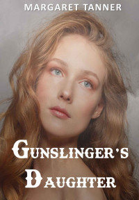 Margaret Tanner — Gunslinger's Daughter